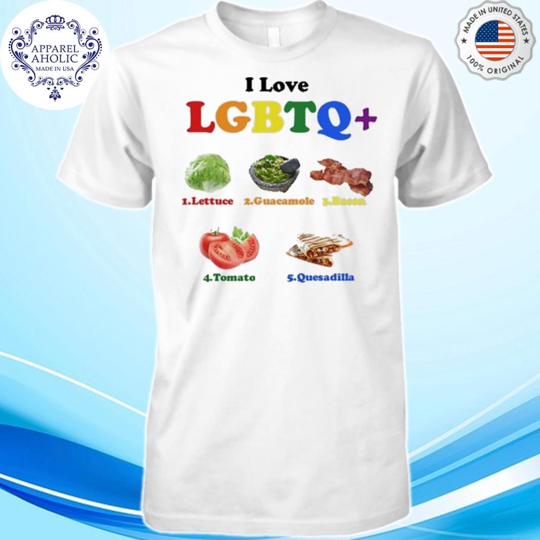 Official Orbital I Love Lgbtq Lettuce Guacamole Bacon Tomatoes Quesadilla Shirt