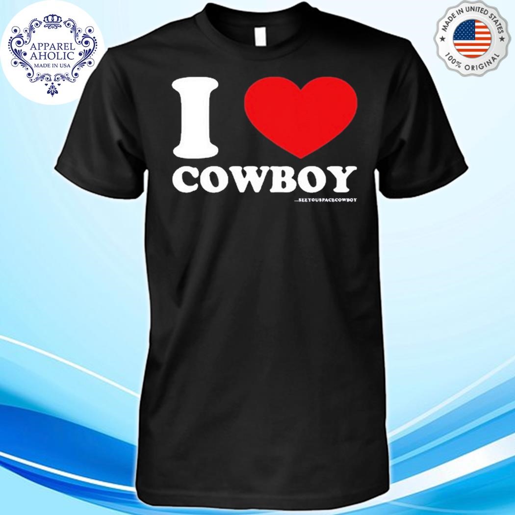 Official SeeYouSpaceCowboy I Love Cowboy Shirt