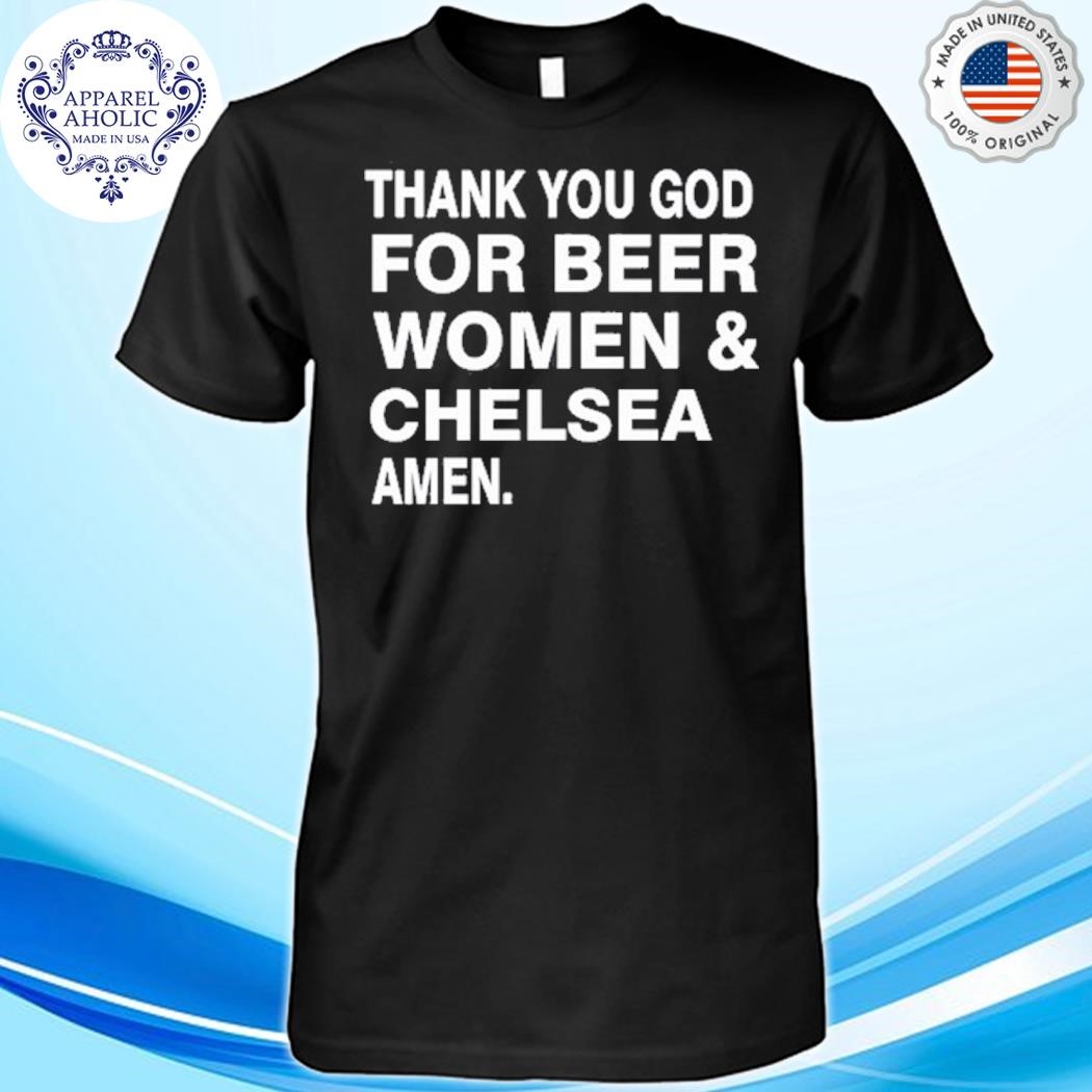 Official Thank You God For Beer Women & Chelsea Amen Shirt