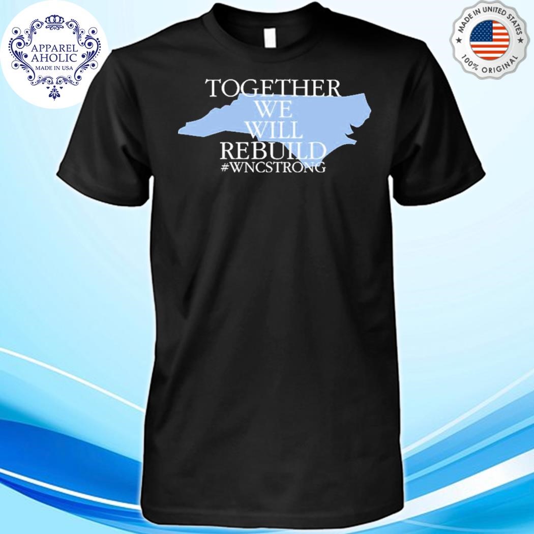 Official Together We Will Rebuild WNC Strong Shirt