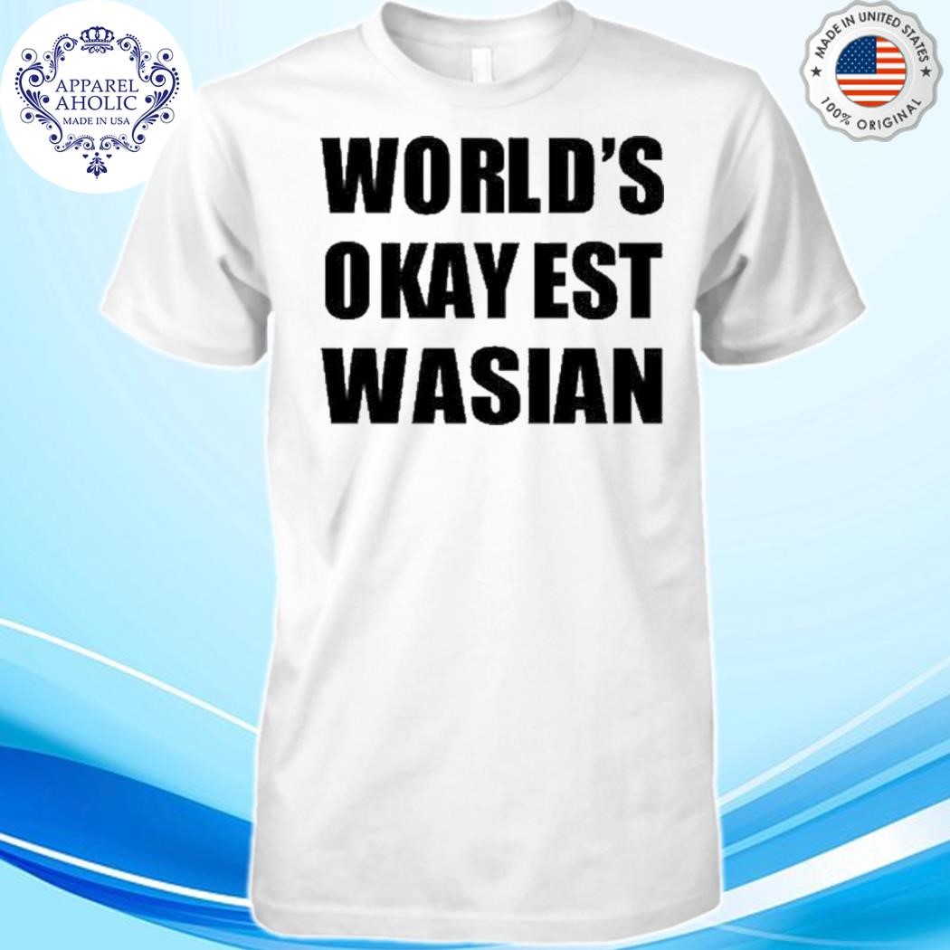 Official World’s Okayest Wasian Shirt